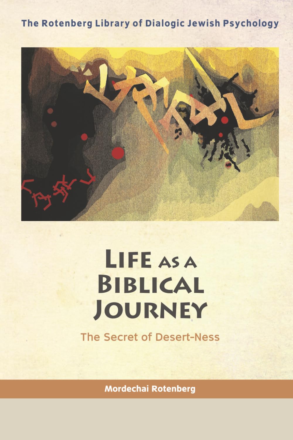 Life As A Biblical Journey: The Secret Of Desert-Ness