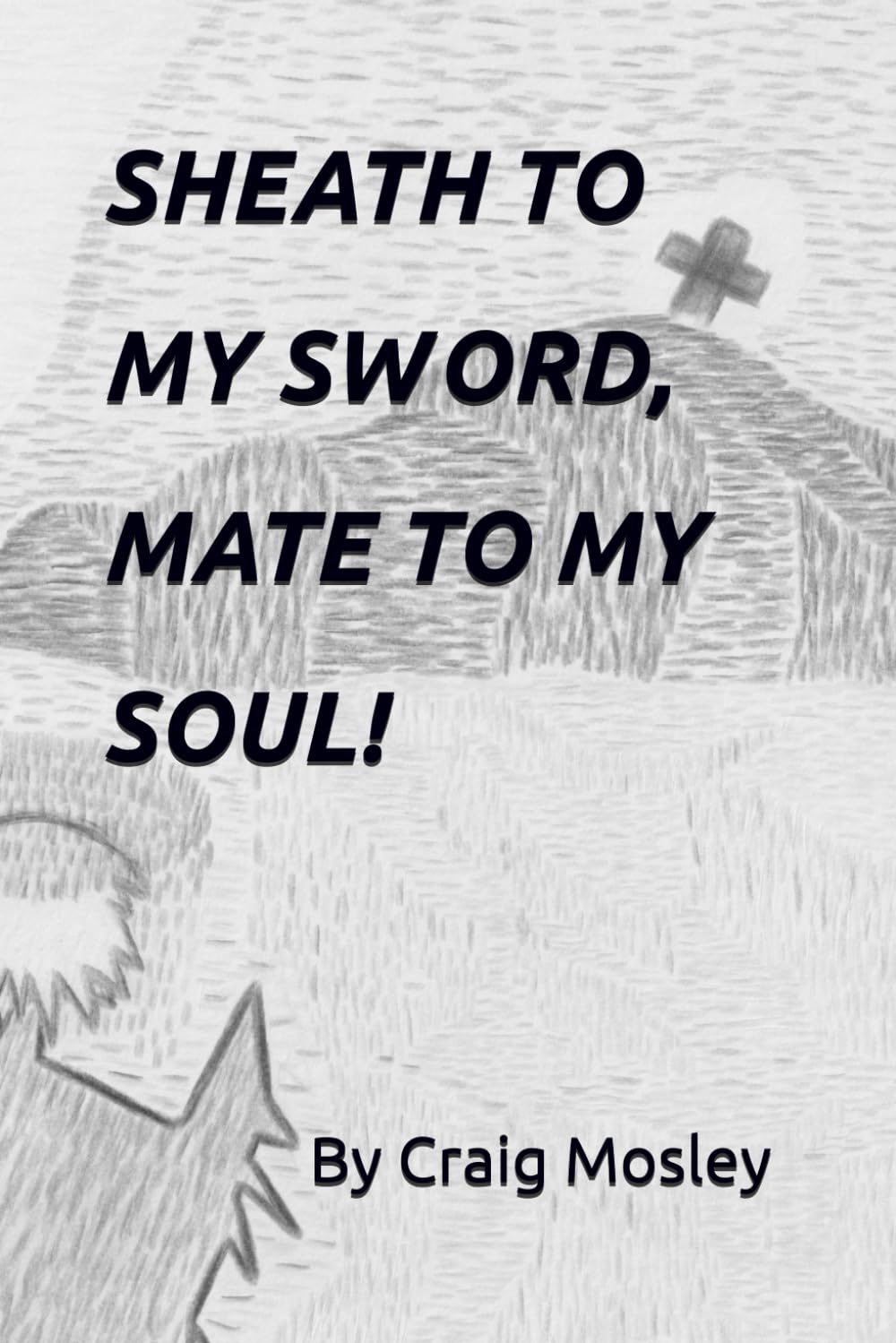 SHEATH TO MY SWORD, MATE TO MY SOUL!