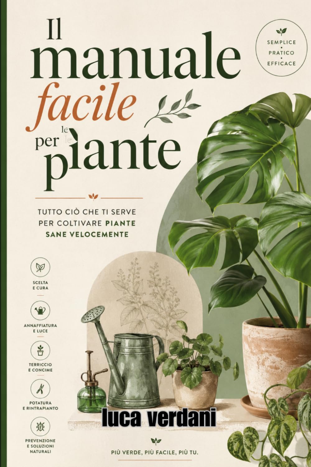 Il manuale facile per le piante: Tutto ciò che ti serve per coltivare piante sane velocemente