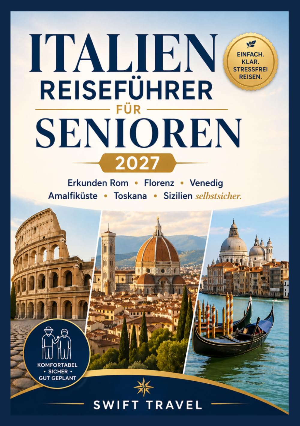 ITALIEN Reiseführer für Senioren 2027: Erkunden Rom • Florenz • Venedig Amalfiküste • Toskana • Sizilien selbstsicher.