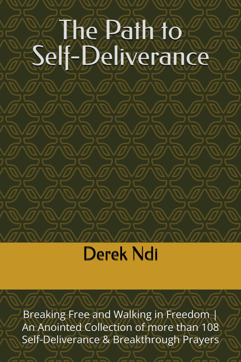 The Path to Self-Deliverance: Breaking Free and Walking in Freedom | An Anointed Collection of more than 108 Self-Deliverance & Breakthrough Prayers