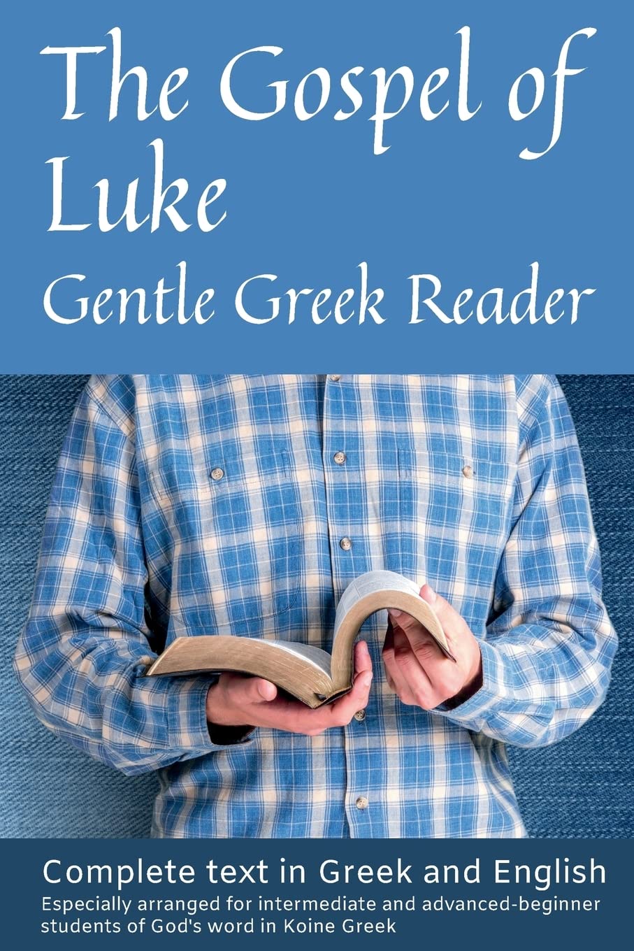 Gospel of Luke, Gentle Greek Reader: Complete text in Greek and English, reading practice for students of God's word in Koine Greek: Volume 3 (Gentle Greek Readers)