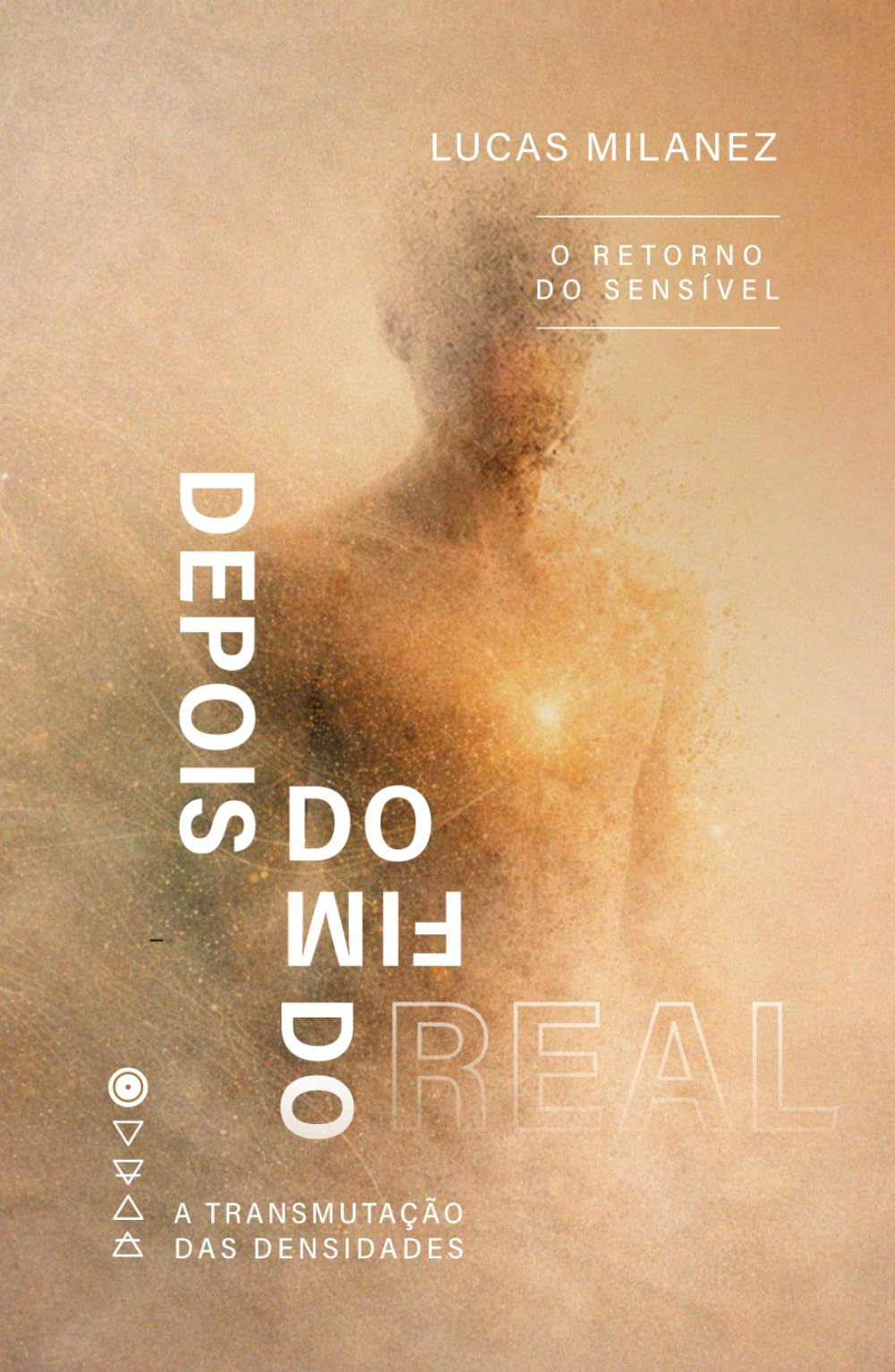 Depois do Fim do Real: O Retorno do Sensível (A Transmutação das Densidades)