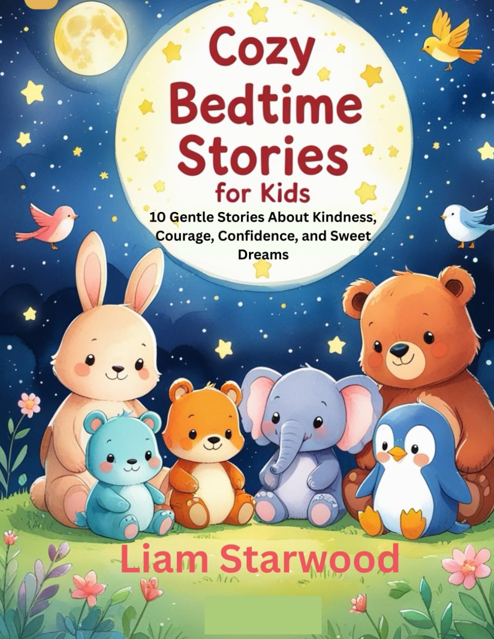 Cozy Bedtime Stories for Kids: 10 Gentle Stories About Kindness, Courage, Confidence, and Sweet Dreams