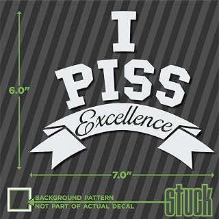 I Piss Excellende - 7" x 6" - Vinyl Decal Sticker die-Cut Talladega Nights Will Ferrell Funny