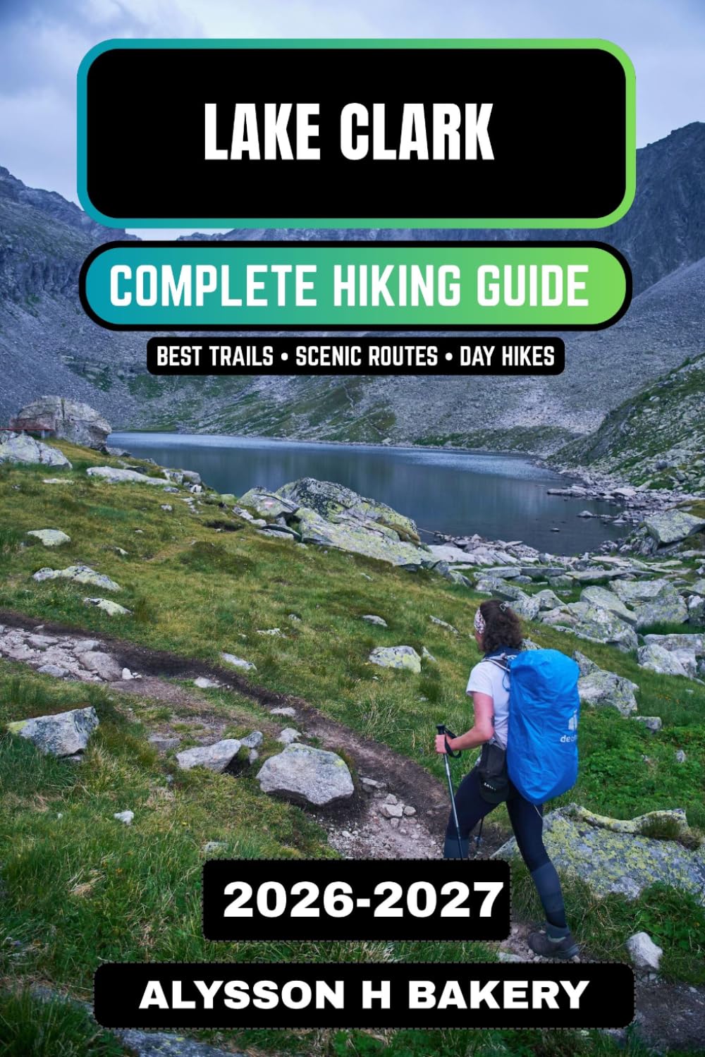 Lake Clark National Park Hiking Guide 2026–2027: Wilderness Trails & Adventure Planning (TrailWise 2025 Hiking Edition)