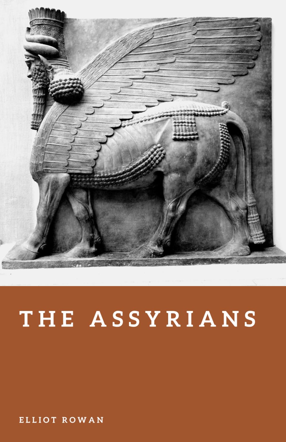 The Assyrians: The Rise of the First Great Empire (Forgotten Civilizations)