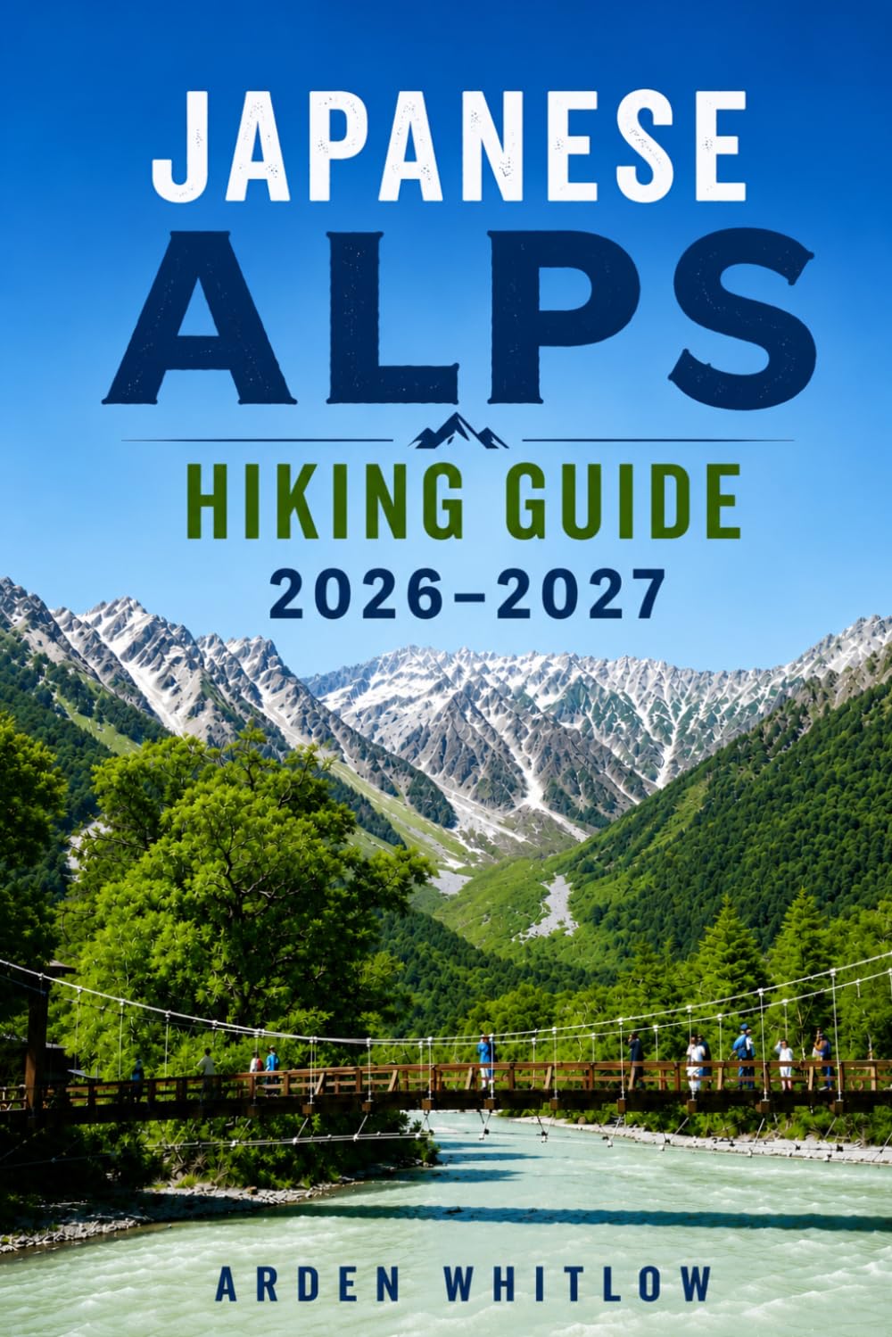 JAPANESE ALPS HIKING GUIDE 2026 – 2027: Scenic Trails, Mountain Villages, Alpine Routes, and Outdoor Adventures Across Japan’s Alpine Landscapes (EPIC TRAILS OF THE WORLD SERIES)