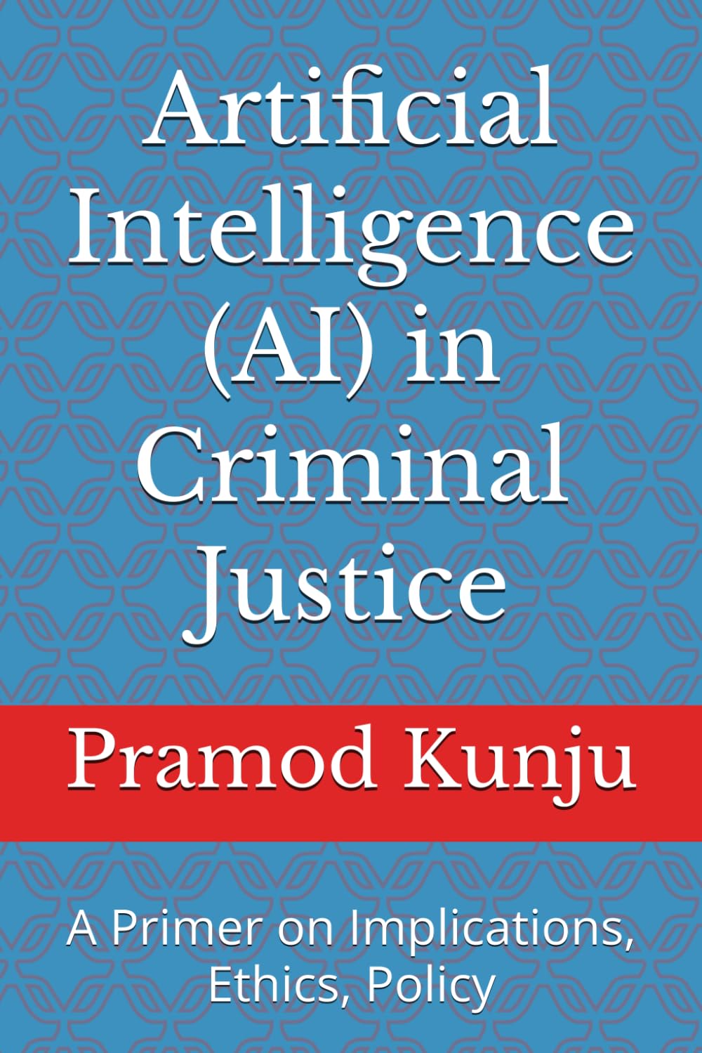 Artificial Intelligence (AI) in Criminal Justice: A Primer on Implications, Ethics, Policy