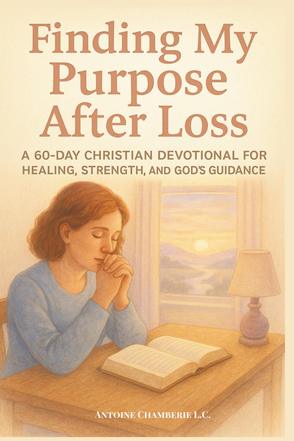 Finding My Purpose After Loss: A 60-Day Christian Devotional for Healing, Strength, and God’s Guidance