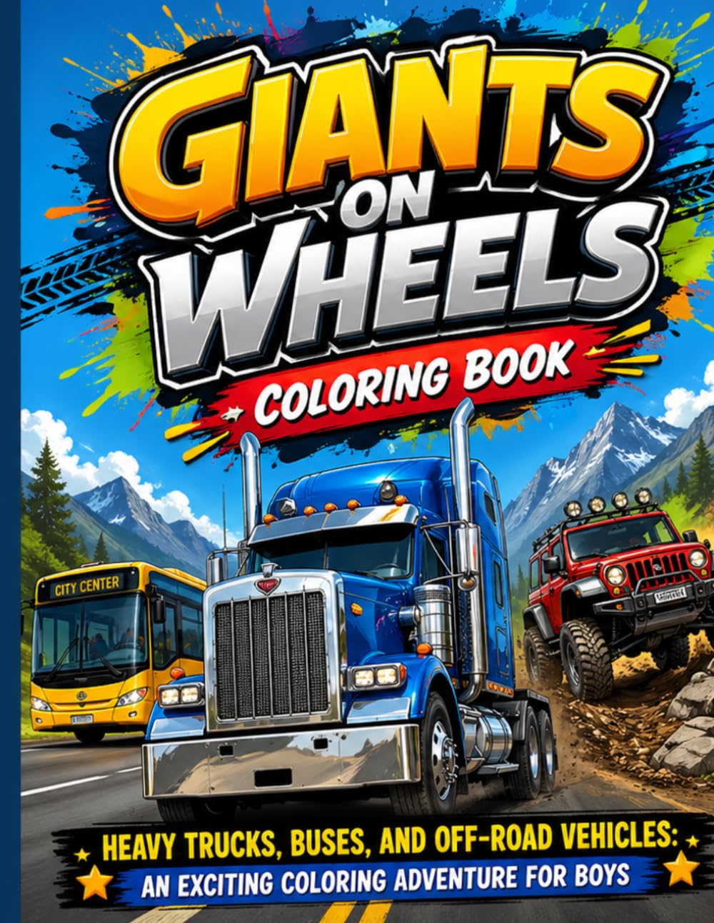Giants on Wheels Coloring Book: Heavy Trucks, Buses, and Off-Road Vehicles: