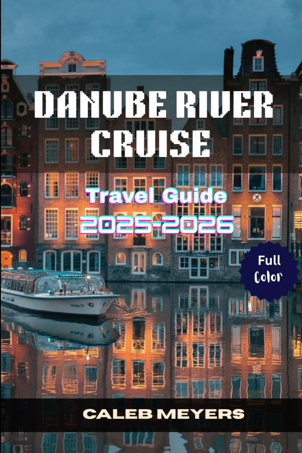 Danube River Cruise Travel Guide 2025-2026: An Exploration of the Heart of Europe, From Magnificent Sceneries to Historic Cities