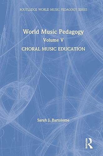World Music Pedagogy, Volume V: Choral Music Education: Choral Music Education (Routledge World Music Pedagogy Series)