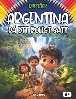 Upptäck Argentina på ett roligt sätt: En spännande resa för barn: Fakta, historia, mat, legender, quiz och målarbilder (Swedish Edition)