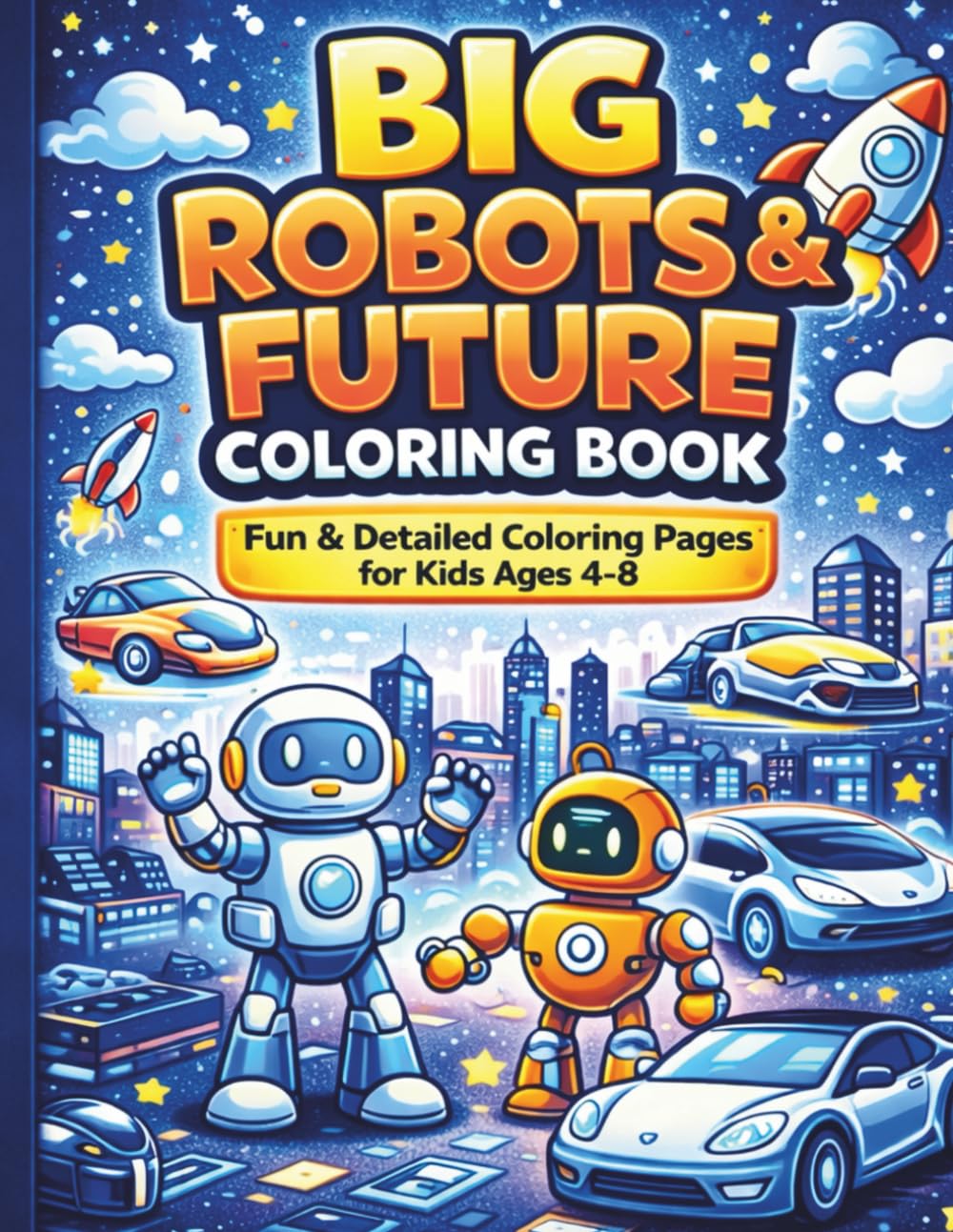 Big Robots and Future Coloring Book: Fun and Detailed Coloring Pages for Kids Ages 4-8
