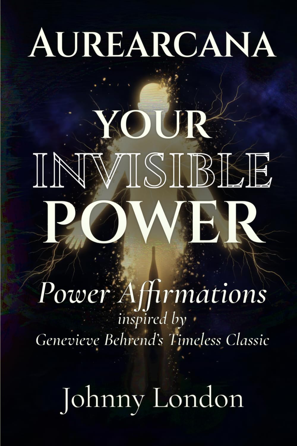 Your Invisible Power: Power Affirmations (Aurearcana Illuminated Manuscripts)