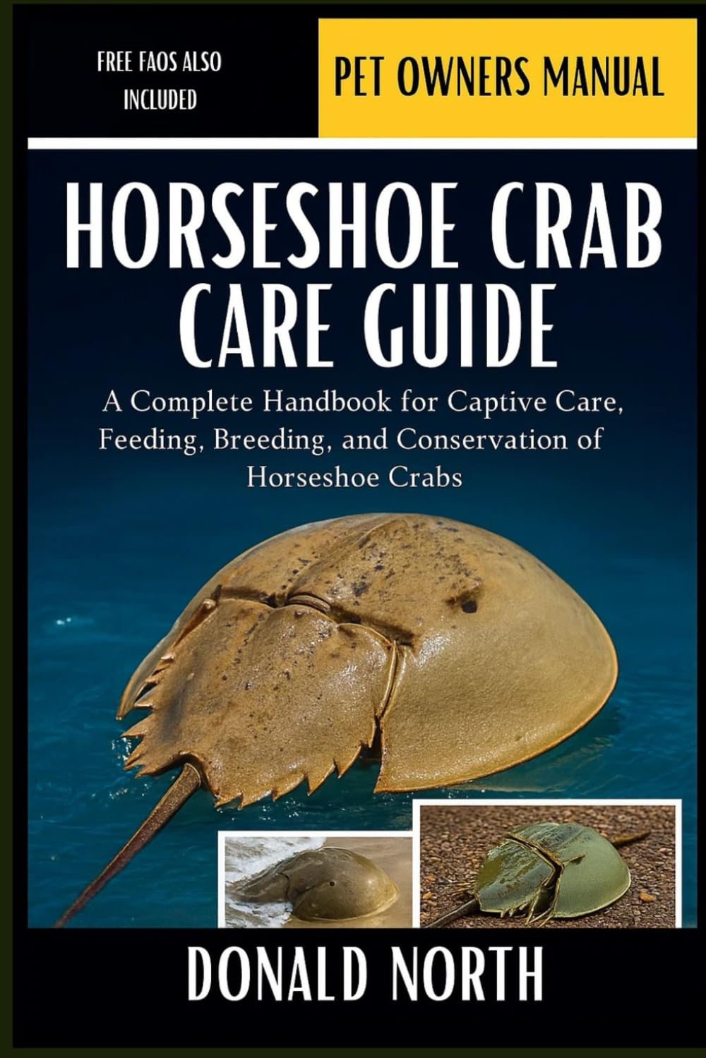 HORSESHOE CRAB CARE GUIDE: A Complete Handbook for Captive Care, Feeding, Breeding, and Conservation of Horseshoe Crabs.