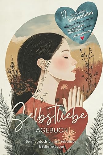 Selbstliebe Tagebuch – Dein Tagebuch für mehr Selbstliebe und Selbstvertrauen:: Selbstliebe-Workbook für Frauen mit geführten Fragen und täglich neuen ... Selbstwertgefühl und ein erfüllteres Leben.