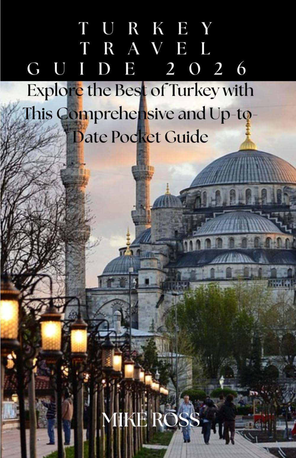 TURKEY TRAVEL GUIDE 2026: Explore the Best of Turkey with This Comprehensive and Up-to-Date Pocket Guide