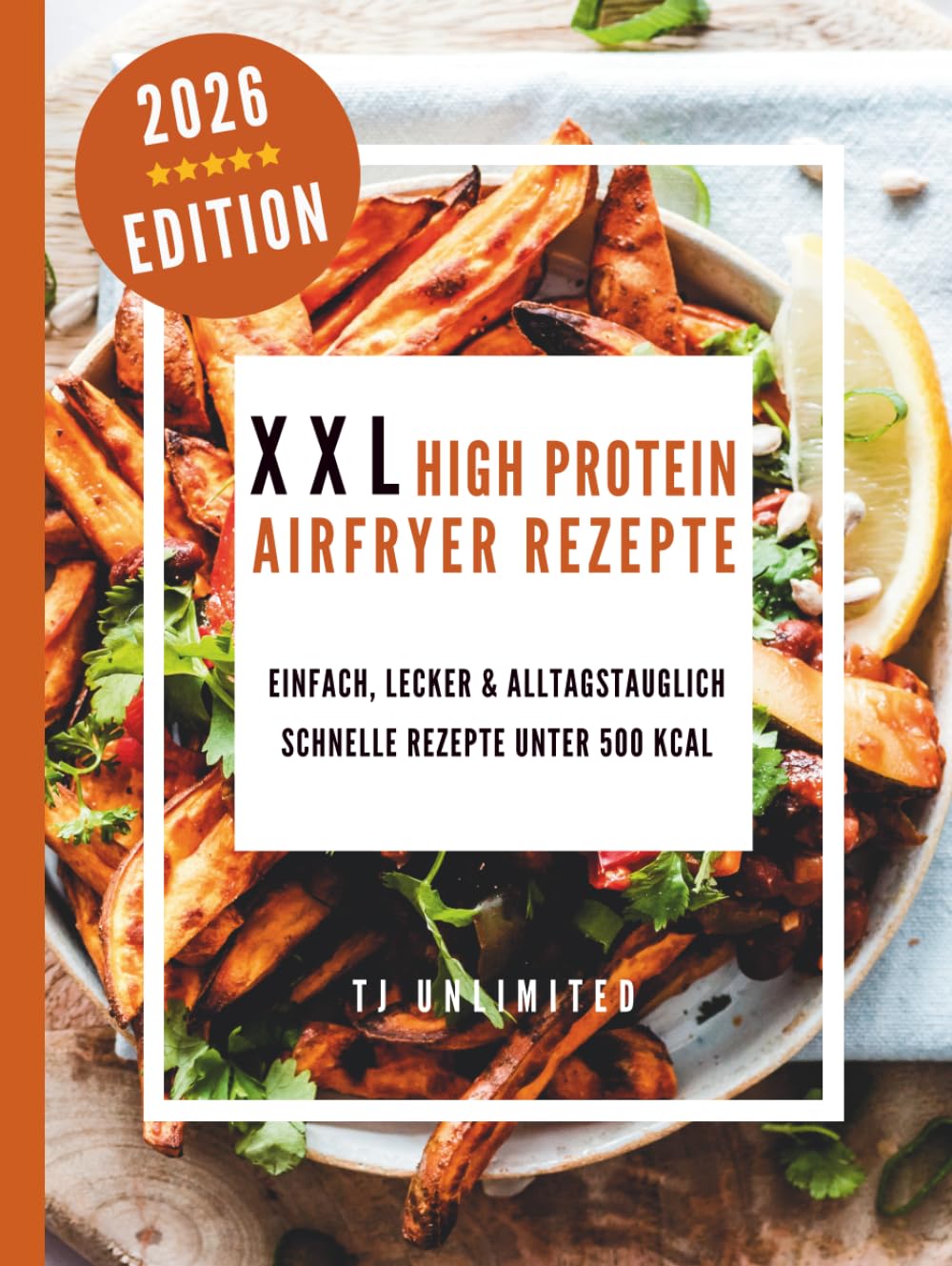 XXL High Protein Airfryer rezepte: einfach, lecker & alltagstauglich schnelle Rezepte unter 500 kcal