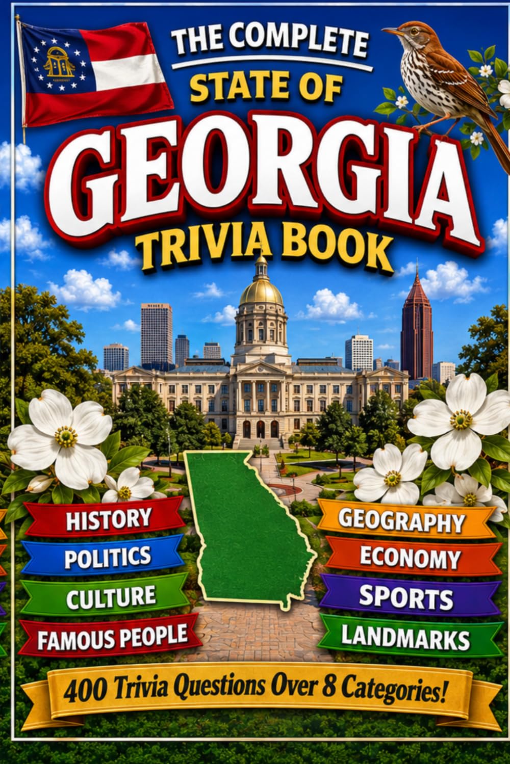 The Complete State of Georgia Trivia Book: 400 Georgia Trivia Questions Over 8 Categories