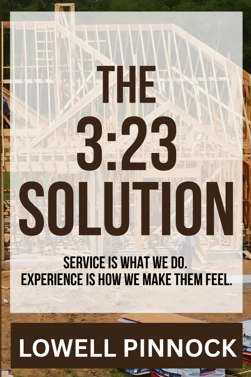 The 3:23 Solution-Service Is What We Do.: Experience Is How We Make Them Feel.
