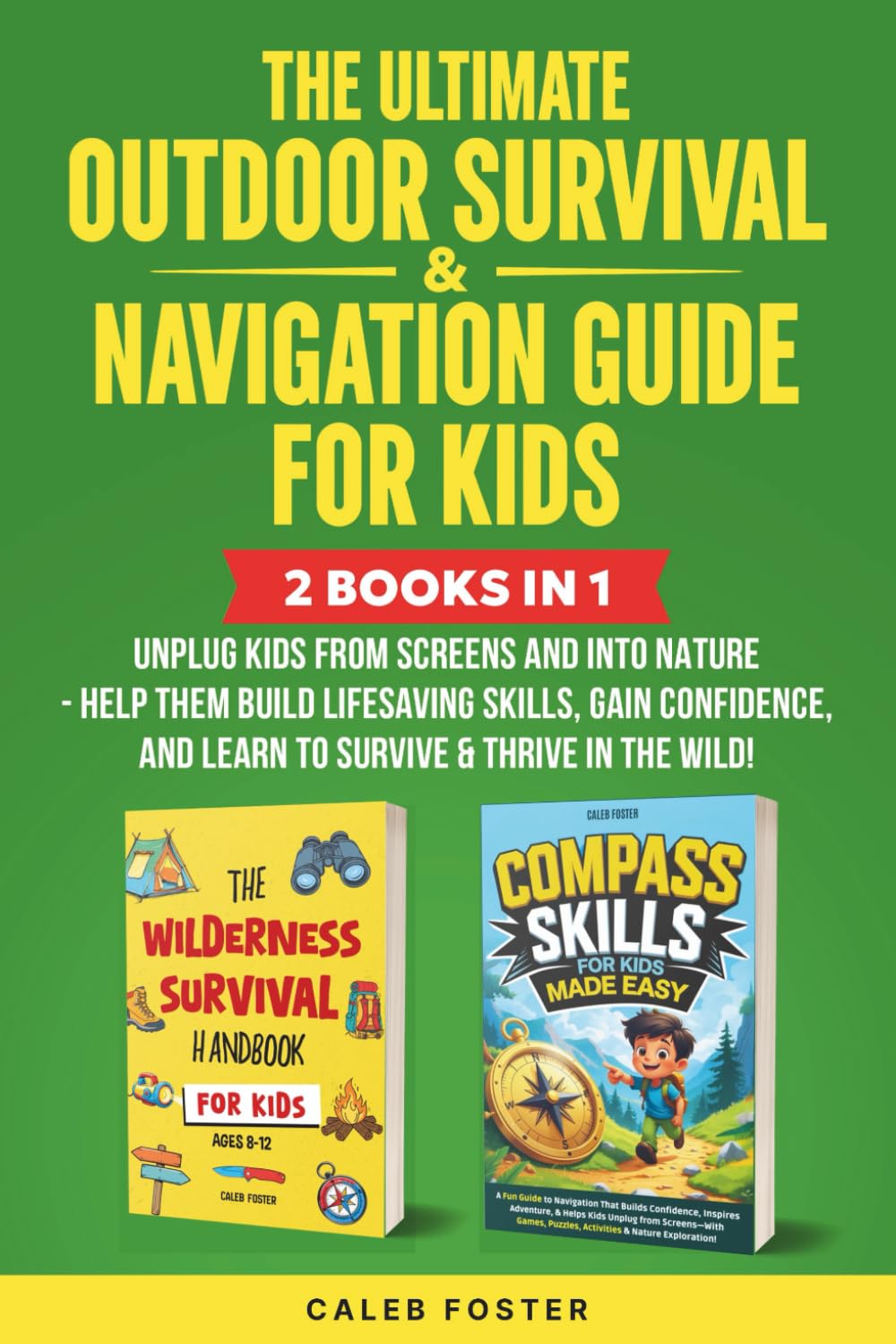 The Ultimate Outdoor Survival & Navigation Guide for Kids: Unplug Kids from Screens and into Nature – Help Them Build Lifesaving Skills, Gain Confidence, and Learn to Survive & Thrive in the Wild