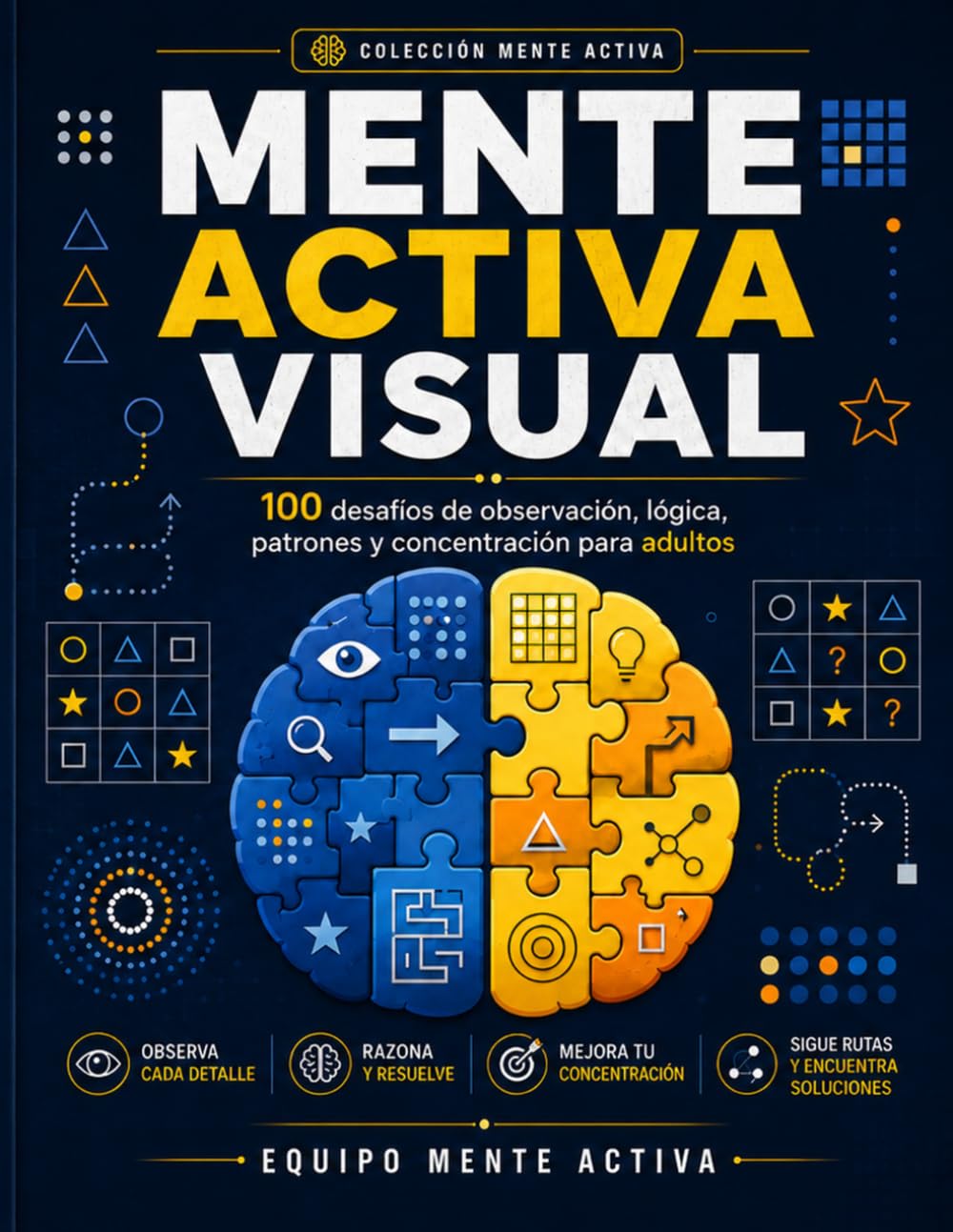 Mente Activa Visual: 100 desafíos de observación, lógica, patrones y concentración para adultos