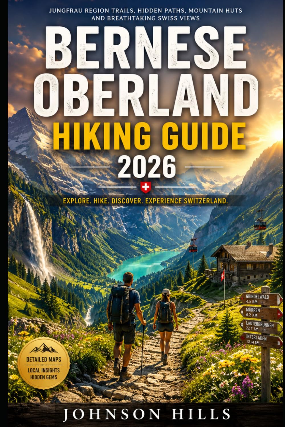 Bernese Oberland Hiking Guide 2026: Jungfrau Region Trails Hidden Paths Mountain Huts and Breathtaking Swiss Views