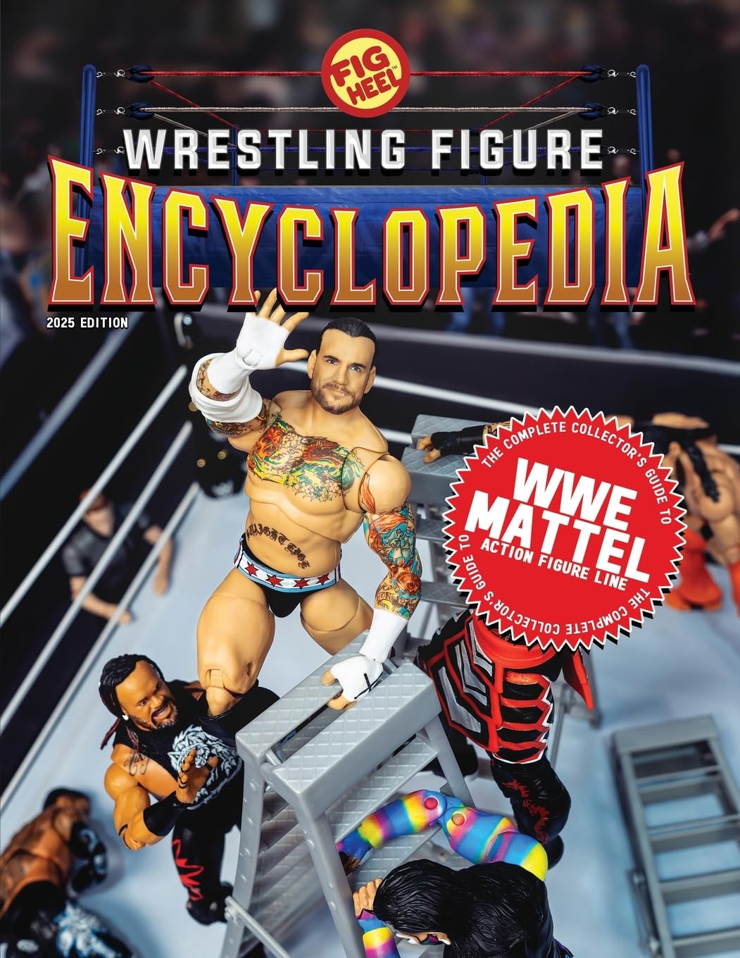 The Complete Collector's Guide to WWE Mattel: 2025 Edition (The
