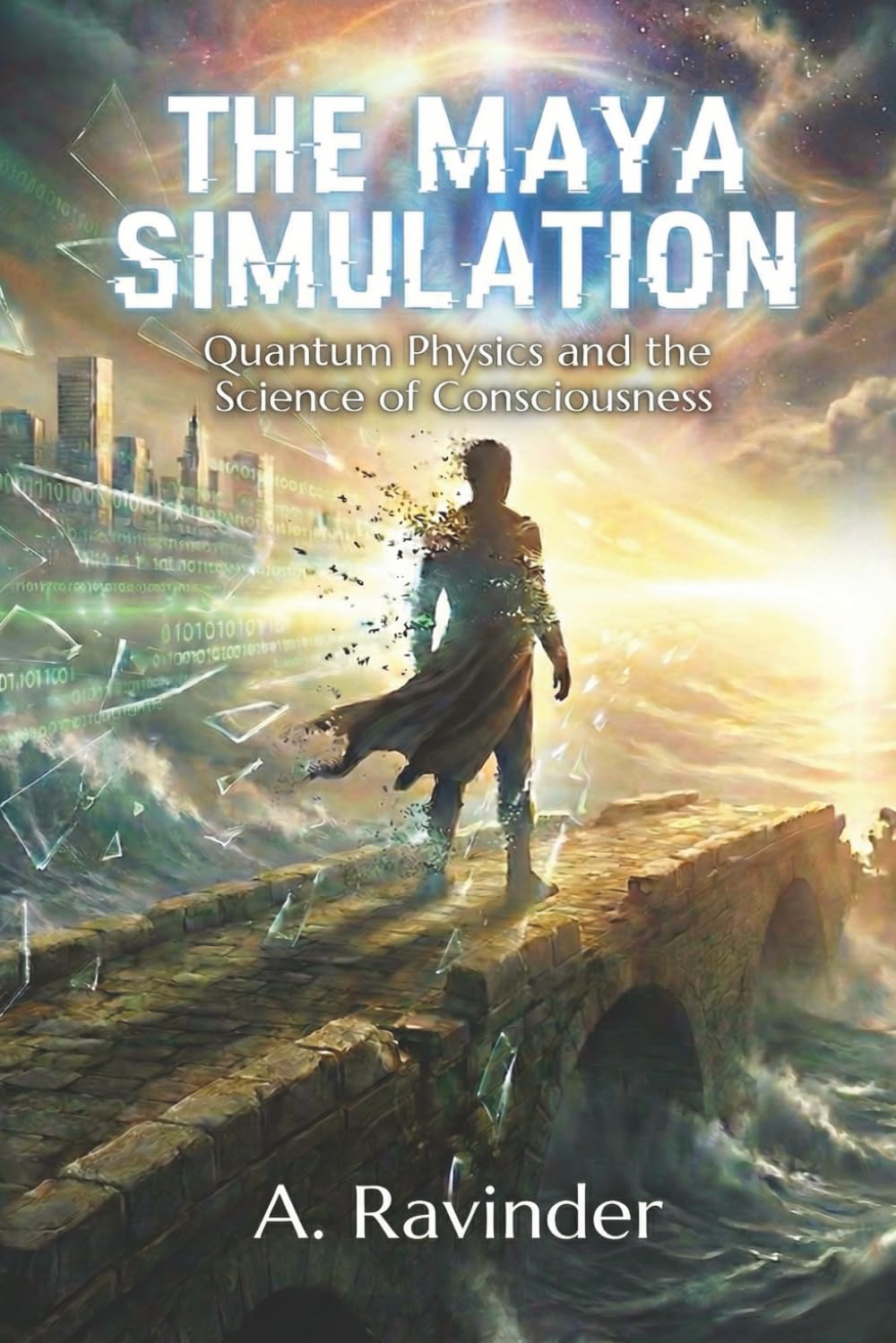 THE MAYA SIMULATION: Quantum Physics and the Science of Consciousness