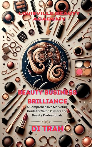 Beauty Business Brilliance: A Comprehensive Marketing Guide for Salon Owners