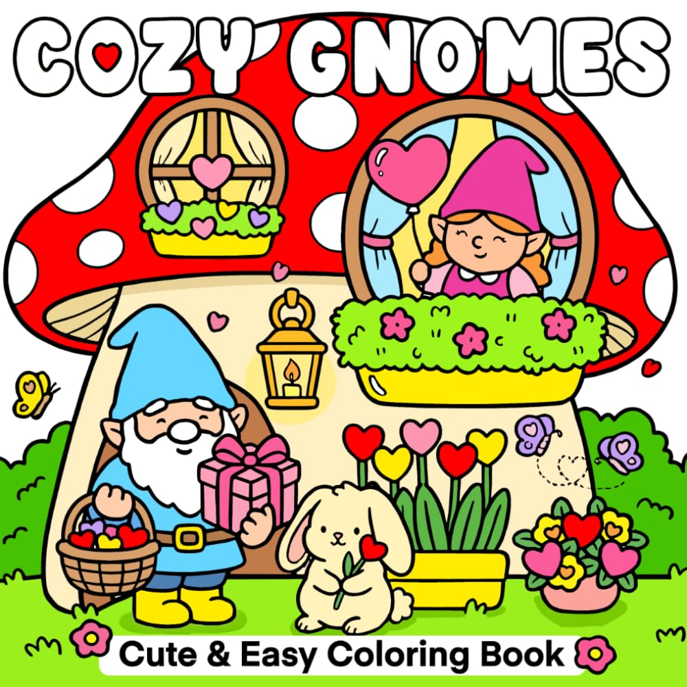 Cozy Gnome Cute & Esay Coloring Book: 40 Relaxing Pages of Adorable Gnomes Life, Cute Fantasy Scenes, Daily Scenes & Stress Relief for Adults, Teens and Girls