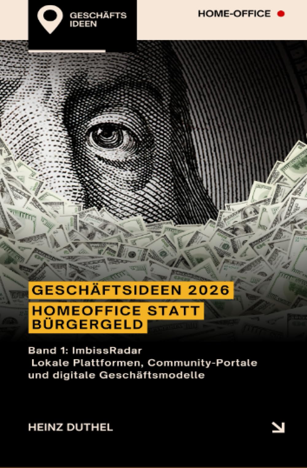 GESCHÄFTSIDEEN 2026 - Homeoffice statt Bürgergeld: Band 1: Imbiss Radar Lokale Plattformen, Community-Portale und digitale Geschäftsmodelle