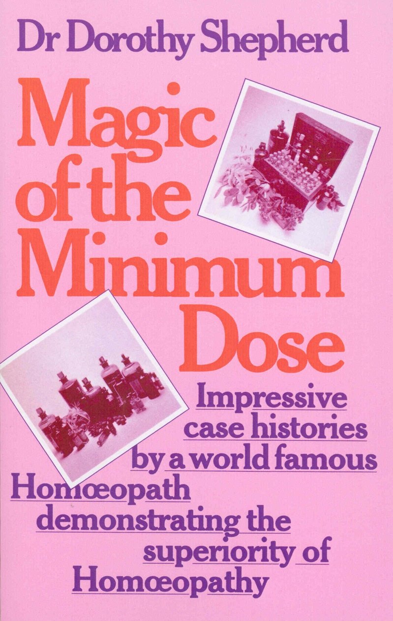 Magic Of The Minimum Dose: Impressive case histories by a world famous Homoeopath demonstrating the superiority of Homoeopathy Paperback – 8 Sept. 2009