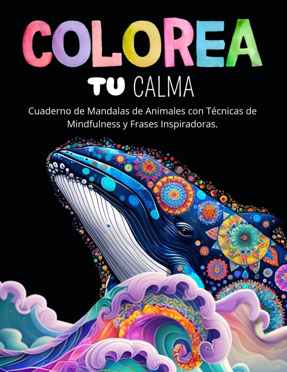 Colorea Tu Calma: Cuaderno de Mandalas de Animales con Técnicas de Mindfulness y Frases Inspiradoras para adultos