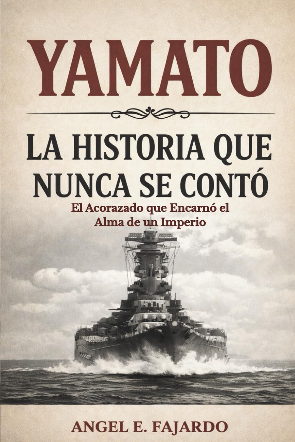 YAMATO: LA HISTORIA QUE NUNCA SE CONTÓ: EL ACORAZADO QUE ENCARNÓ EL ALMA DE UN IMPERIO