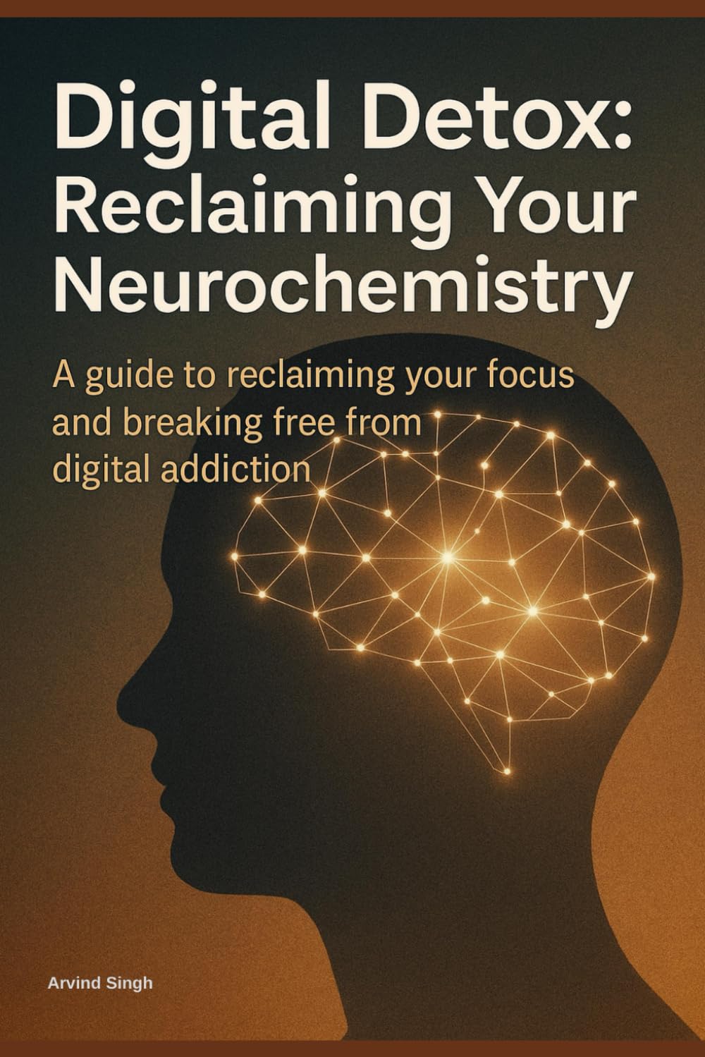 Digital Detox: Reclaiming Your Neurochemistry: A guide to reclaiming your focus and breaking free from digital addiction