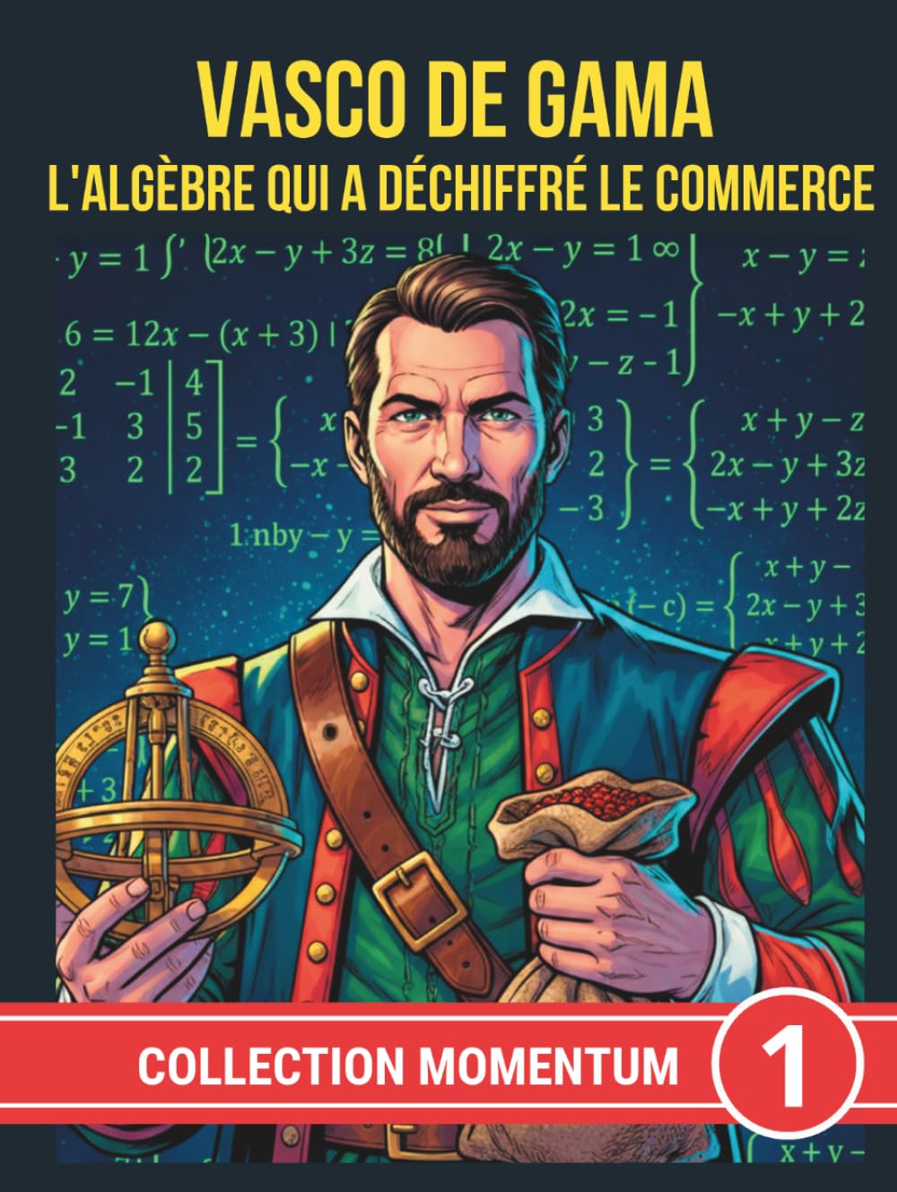VASCO DE GAMA. L'ALGÈBRE QUI A DÉCHIFFRÉ LE COMMERCE (COLLECTION MOMENTUM)