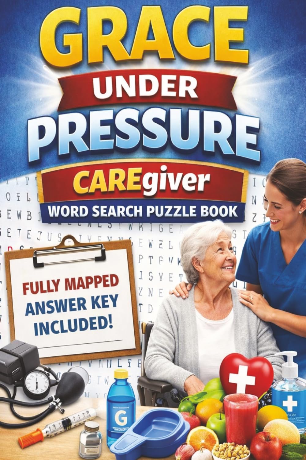 Grace Under Pressure: Caregiver Word Search Puzzle Book Relaxing Brain Games for Caregivers, Nurses & Healthcare Professionals
