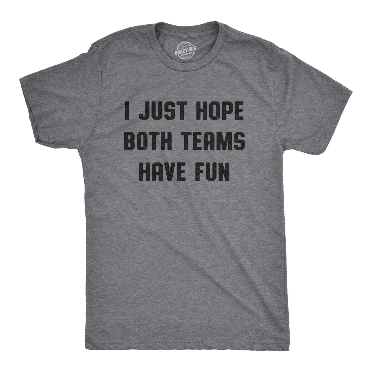 Mens I Just Hope Both Teams Have Fun T Shirt Funny Football Baseball Tee