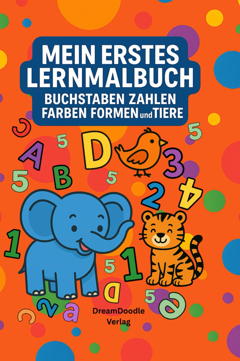 Mein erstes Lernmal Buch: Buchstaben/ Zahlen/ Farben/ Formen & Tiere