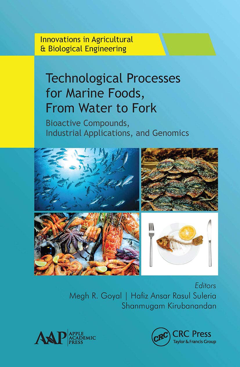 Technological Processes for Marine Foods, From Water to Fork: Bioactive Compounds, Industrial Applications, and Genomics (Innovations in Agricultural & Biological Engineering)