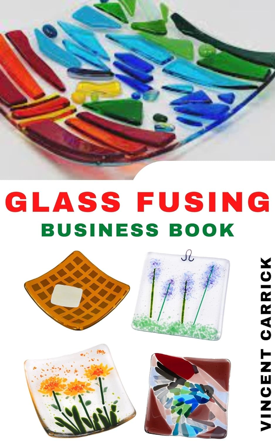 GLASS FUSING BUSINESS BOOK Guide On How To Start A Glass Fusing