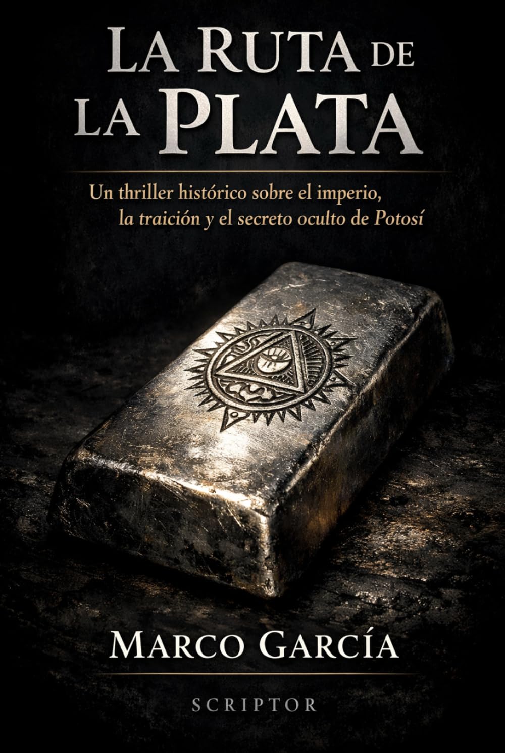 La Ruta de la Plata: Un thriller histórico sobre el imperio, la traición y el secreto oculto de Potosí