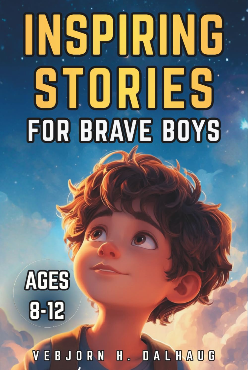 Inspiring Stories for Brave Boys Ages 8-12: 9 Tales of Courage, Friendship & Confidence (Empowering Stories for Kids Collection)