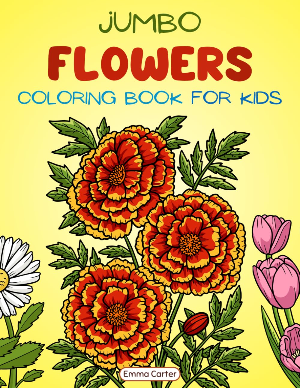 Jumbo Flowers Coloring Book for Kids: A Collection of Big, Fun and Easy Flowers for Children to Color (Cute Animal Coloring Books By Emma Carter)