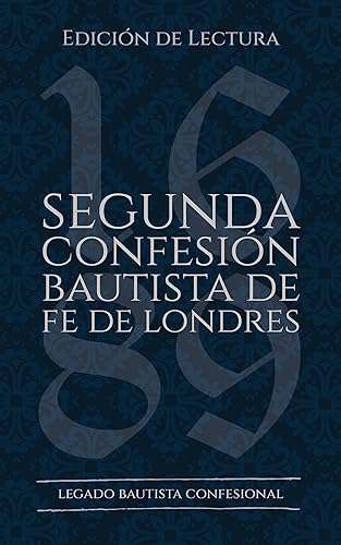 Segunda Confesión Bautista de Fe de Londres (167789) Edición de Lectura (Rescatando Nuestra Herencia Confesional) (Spanish Edition)