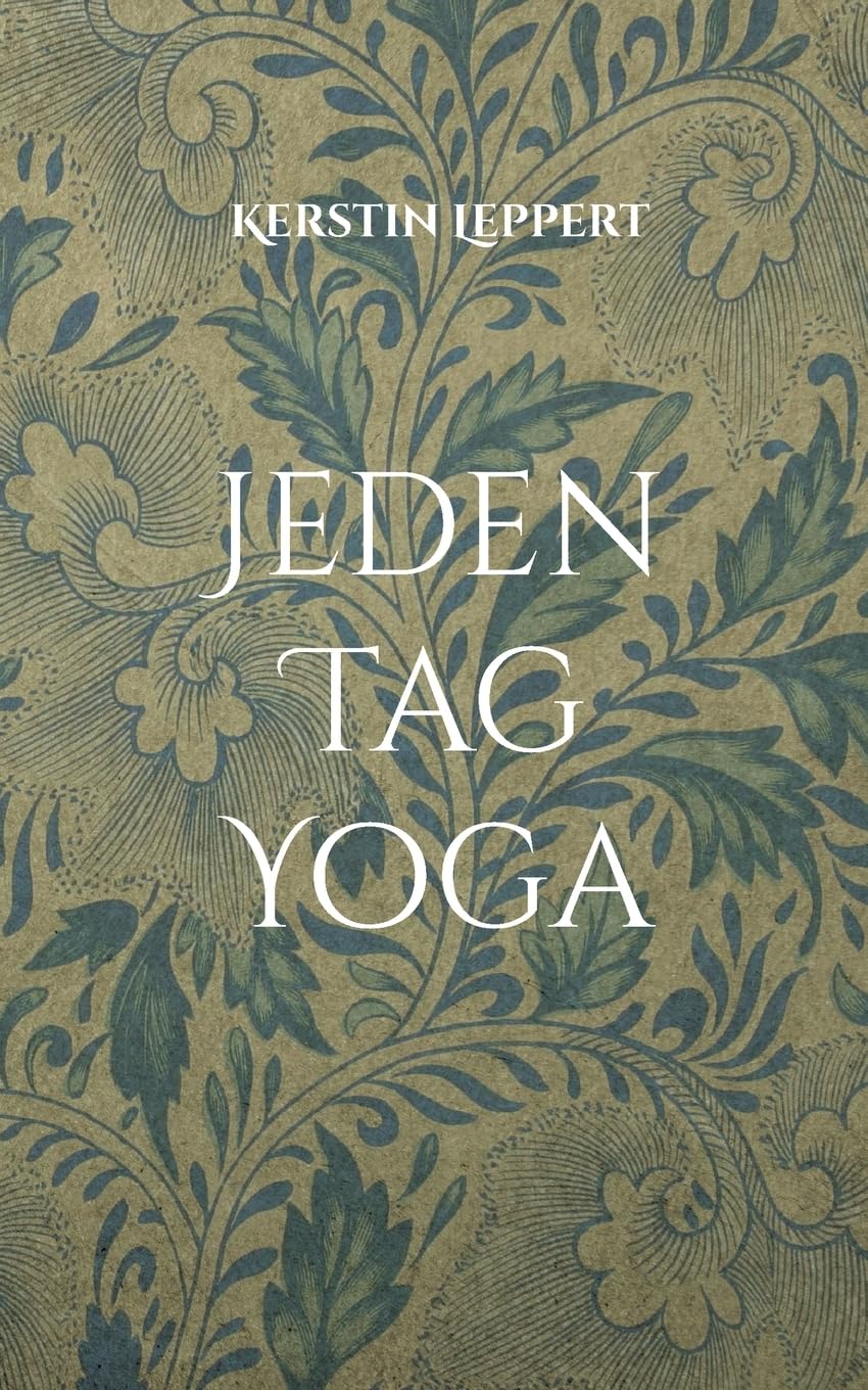 Jeden Tag Yoga: Inspirationen für tägliches Üben