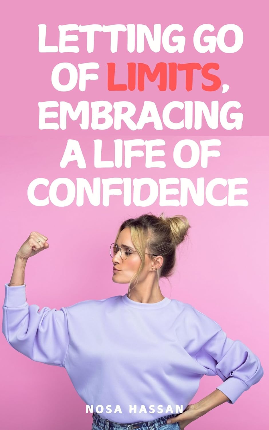 Letting Go of Limits : Embracing a Life of Confidence for Women